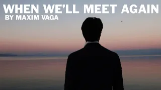 Maxim Vaga – When We'll Meet Again (Official Video)