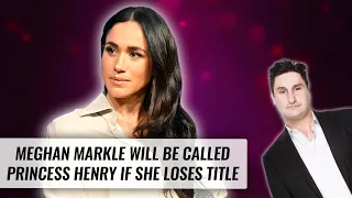 Meghan Markle Will Be Called Princess Henry If She Loses Royal Title | Naughty But Nice