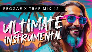 Ultimate REGGAE X TRAP Instrumental Mix 2024 #2 | Chillout, Relax & Study Music Playlist