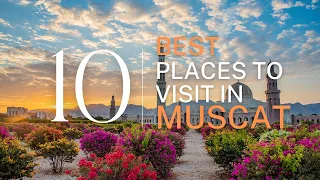 Unlock the Hidden Gems: Top 10 Must-Visit Places in Muscat - Travel Guide