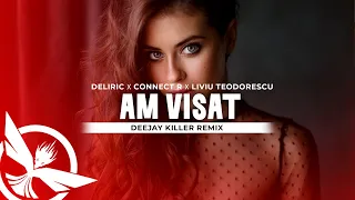 Deliric ✘ Connect R ✘ Liviu Teodorescu - Am visat ca ne intoarcem la zero |   Deejay Killer Remix