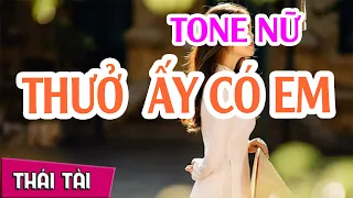 Karaoke Thuở Âý Có Em | Tone Nữ | Thái Tài