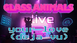 your love (deja vu) glass animals live