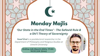 Yusuf Ünal - Our State in the End Times: The Safavid Rule and a Shi'i Theory of Sovereignty