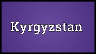 Kyrgyzstan Meaning