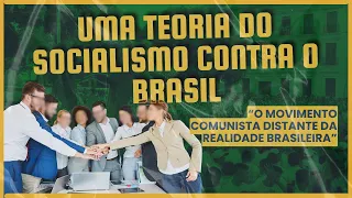 Uma teoria do socialismo contra o Brasil