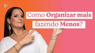 Faça menos e se organize mais! - com Pati Penna