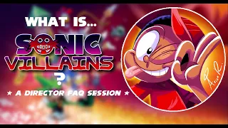 WHAT IS SONIC VILLAINS?: A Director FAQ Session