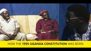 HERE IS HOW THE 1995 UGANDA CONSTITUTION WAS BORN