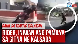 Dahil sa traffic violation...Rider, iniwan ang pamilya sa gitna ng kalsada | GMA Integrated Newsfeed