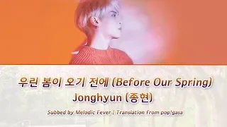 Jonghyun (종현) - Before Our Spring (우린 봄이 오기 전에) Lyrics [English subs + Romanization + Hangul]
