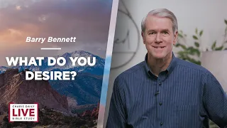 What Do You Desire? - Barry Bennett - CDLBS for January 23, 2023