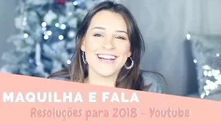 MAQUILHA E FALA: Resoluções p/ 2018 + Youtube | Adri da Silva