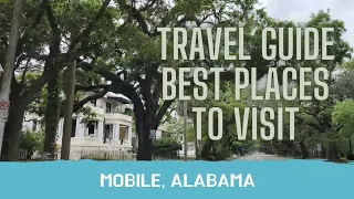 Mobile Alabama AL Travel Guide Best Places to visit Deep South