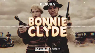 BLACHA -  Bonnie & Clyde (DJ WALUŚ Bootleg 2021)