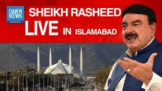 Sheikh Rasheed Addresses Press Conference In Islamabad | Dawn News English