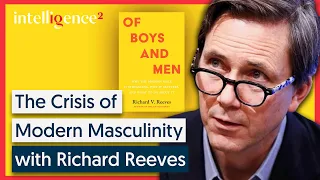 Richard Reeves: Of Boys and Men - Why Masculinity Is in Crisis | Intelligence Squared