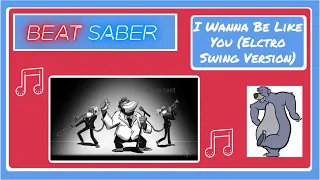 Beat Saber VR: Jungle Book - I Wanna Be Like You (Electro Swing Version) - (Expert+)