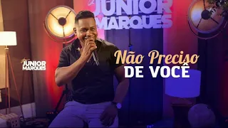 Júnior Marques Não Preciso de Você