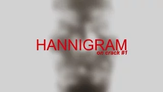 Hannigram on CRACK | Part 1