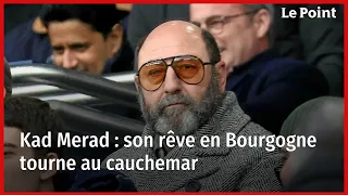 Kad Merad : son rêve en Bourgogne tourne au cauchemar