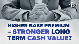 Higher Base Premium = Stronger Long Term Cash Value? | IBC Global, Inc