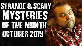 Strange & Scary Mysteries Of The Month October 2019