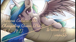 Princess Celestia: The Changeling Queen [Pro & Ch 1 - Pt 1] [Requested] (Fanfic Reading - Drama MLP)