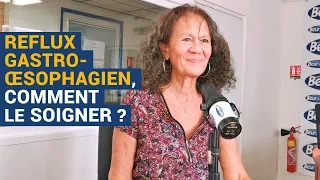 [AVS] Reflux gastro-œsophagien, comment le soigner ? - Dr Martine Cotinat