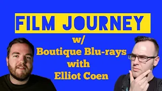 Film Journey Series #40 (Boutique Blu-Rays with Elliot Coen)