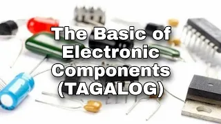 The Basic of Electronic Components (TAGALOG)