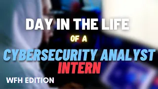 A DAY IN THE LIFE OF A CYBERSECURITY ANALYST INTERN | Work From Home | Quarantine Edition