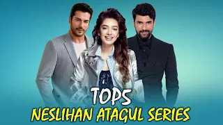 Top 5 Neslihan Atagul Drama Series that you must watch