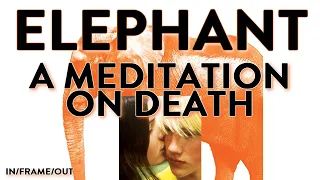 ELEPHANT (2003) - A Meditation On Death