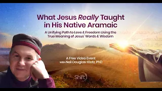 What Jesus Really Taught in His Native Aramaic Livestream with Neil Douglas-Klotz, PhD