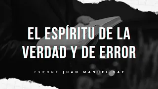 El Espíritu de la Verdad y de Error - Juan Manuel Vaz