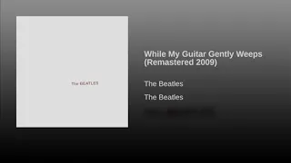 The Beatles - While My Guitar Gently Weeps (Remastered 2009)