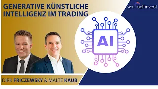 Generative Künstliche Intelligenz im Trading (mit Dirk Friczewsky & Malte Kaub)