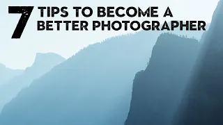 7 TIPS that will MAKE YOU a BETTER PHOTOGRAPHER