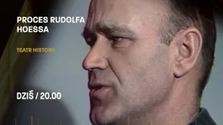 Dziś o 20:00 w cyklu Teatr Historii "Proces Rudolfa Hoessa".