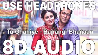 Tu Chahiye (8D Audio) || Bajrangi Bhaijaan || Atif Aslam || Salman Khan, Kareena Kapoor