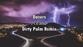 Dazers - 5Grand (Dirty Palm Remix)