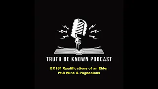 Ep.181 Qualifications of an Elder Pt.8 Wine & Pugnacious