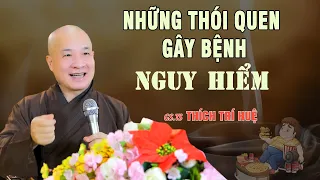 Những Những Thói Quen Gây Bệnh Dứt Khoát Phải Bỏ Ngay - Quá hay. Thầy Thích Trí Huệ