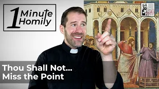 Thou Shall Not...Miss the Point | One-Minute Homily