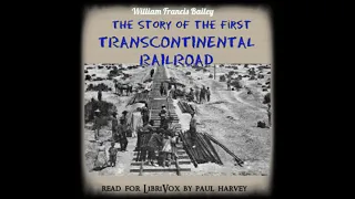 The Story of the First Trans-Continental Railroad by William Francis BAILEY | Full Audio Book