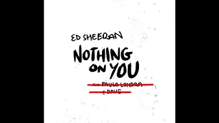 Ed Sheeran Nothing On You  ||WITHOUT Paulo Londra&Dave||