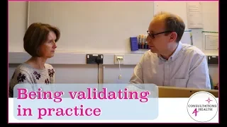 Being Validating In Practice Video - Consultation Video