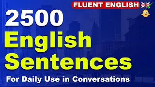 Fluent English: 2500 English Sentences For Daily Use in Conversations
