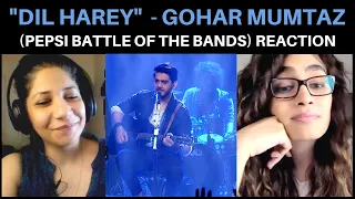 Dil Harey (Gohar Mumtaz) REACTION!! || Pepsi Battle of the Bands Season 4